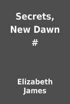 Secrets, New Dawn # by Elizabeth James