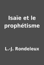Isaïe et le prophétisme by L.-J. Rondeleux