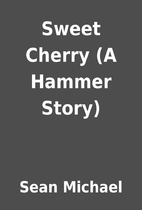 Sweet Cherry (A Hammer Story) by Sean…