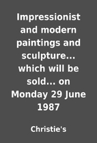 Impressionist and modern paintings and…