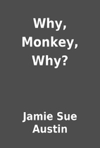 Why, Monkey, Why? by Jamie Sue Austin