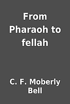 From Pharaoh to fellah by C. F. Moberly Bell