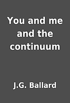 You and me and the continuum by J.G. Ballard