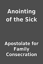 Anointing of the Sick by Apostolate for…
