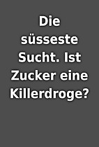 Die süsseste Sucht. Ist Zucker eine…