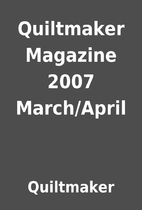 Quiltmaker Magazine 2007 March/April by…
