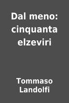 Dal meno: cinquanta elzeviri by Tommaso…