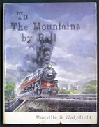 To the Mountains by Rail: People, Events,…