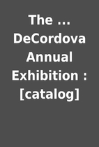 The ... DeCordova Annual Exhibition :…