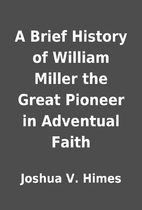 A Brief History of William Miller the Great…
