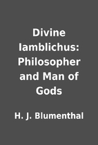 Divine Iamblichus: Philosopher and Man of…