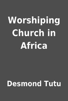 Worshiping Church in Africa by Desmond Tutu