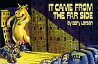It came from the Far Side by Gary Larson