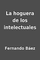 La hoguera de los intelectuales by Fernando…