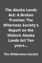 The Alaska Lands Act: A Broken Promise: The…