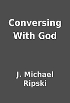 Conversing With God by J. Michael Ripski