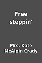 Free steppin' by Mrs. Kate McAlpin Crady