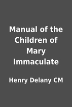 Manual of the Children of Mary Immaculate by…