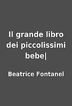 Il grande libro dei piccolissimi bebe|…