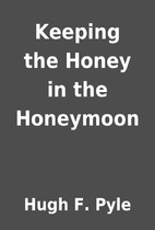 Keeping the Honey in the Honeymoon by Hugh…