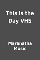 This is the Day VHS by Maranatha Music