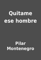 Quitame ese hombre by Pilar Montenegro