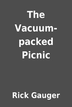 The Vacuum-packed Picnic by Rick Gauger