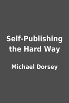 Self-Publishing the Hard Way by Michael…