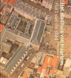 Het stadhuis van Haarlem: Hart van de stad…