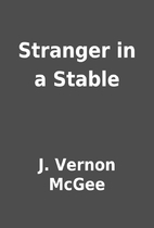 Stranger in a Stable by J. Vernon McGee