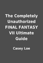 The Completely Unauthorized FINAL FANTASY…
