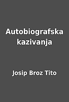 Autobiografska kazivanja by Josip Broz Tito