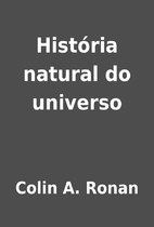 História natural do universo by Colin A.…