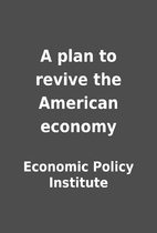 A plan to revive the American economy by…