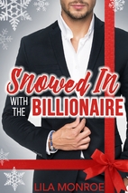 Snowed In with the Billionaire by Lila…