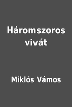 Háromszoros vivát by…