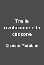 Tra la rivoluzione e la canzone by Claudio…