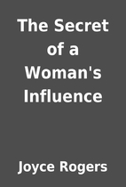 The Secret of a Woman's Influence by Joyce…