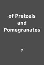 of Pretzels and Pomegranates by ?