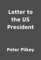 Letter to the US President by Peter Pilkey
