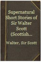 The Supernatural Short Stories of Sir Walter…