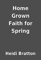 Home Grown Faith for Spring by Heidi Bratton