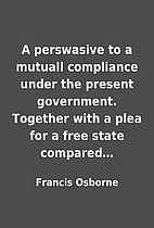 A perswasive to a mutuall compliance under…