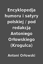 Encyklopedja humoru i satyry polskiej / pod…