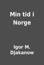 Min tid i Norge by Igor M. Djakanow