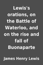 Lewis's orations, on the Battle of Waterloo,…