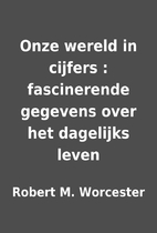Onze wereld in cijfers : fascinerende…