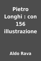Pietro Longhi : con 156 illustrazione by…