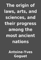 The origin of laws, arts, and sciences, and…
