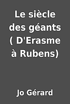 Le siècle des géants ( D'Erasme à Rubens)…
